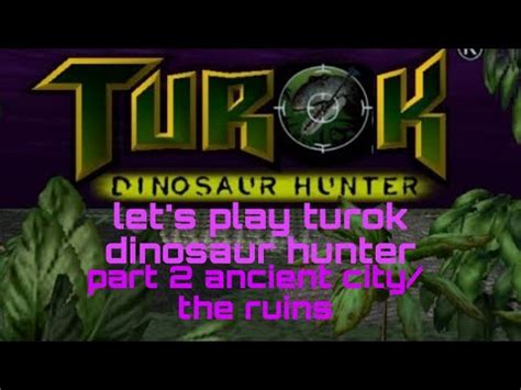 Let S Play Walkthrough Turok Dinosaur Hunter N64 Part 2 Ancient City