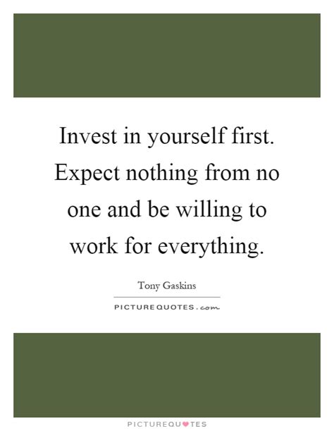 Invest In Yourself First Expect Nothing From No One And Be