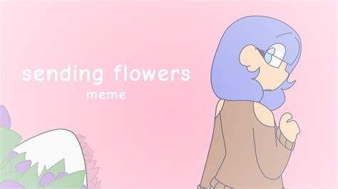 Sending Flowers Meme Flipaclip Youtube