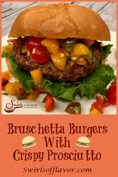 Bruschetta Burgers With Crispy Prosciutto Recipe Homemade Burger