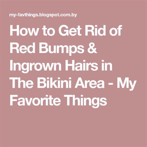 How To Get Rid Of Red Bumps And Ingrown Hairs In The Bikini Area My