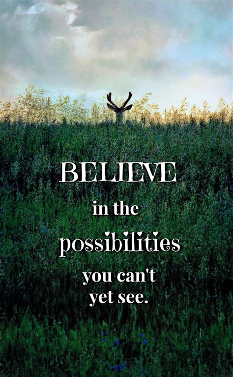 Believe In The Possibilities You Cant Yet See Words Of