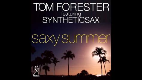 tom forester feat syntheticsax saxy summer original mix youtube