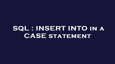 sql insert into in a case statement youtube