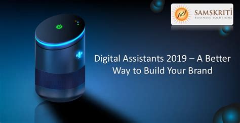 Digital Assistants 2019 A Better Way To Build Your Brand Samskriti
