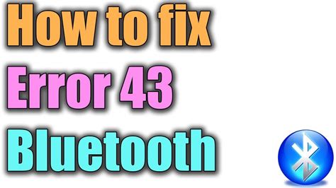 Fix Error 43 Bluetooth In Windows 1087 I Solution 2023 Youtube