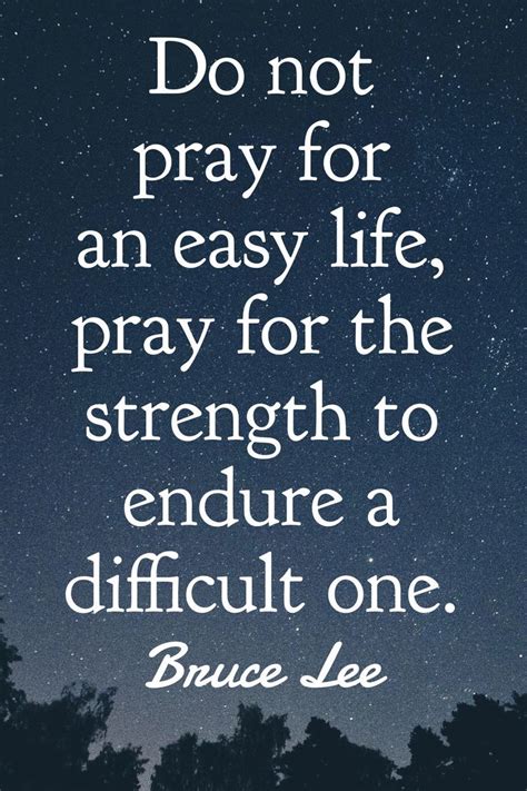 His life is an endless challenge, and challenges cannot possibly be good or bad. Don't pray for an easy life... | Positive quotes, Wise ...