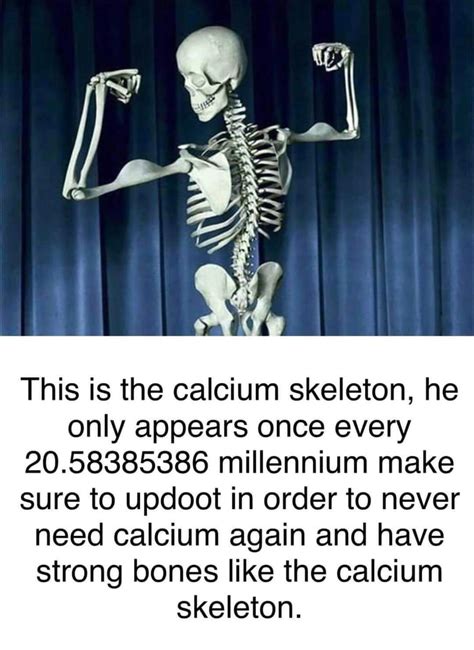 Calcium Make Strong Bones 9gag