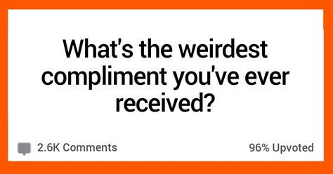 15 People Share The Weirdest Compliment They Ever Received
