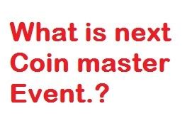 Become the coin master with the strongest village and the most loot! What is Next Coin Master Event