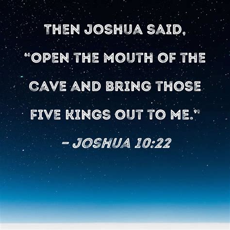 Joshua 1022 Then Joshua Said Open The Mouth Of The Cave And Bring