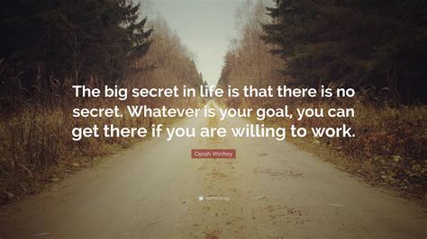 Oprah Winfrey Quote The Big Secret In Life Is That There Is No Secret