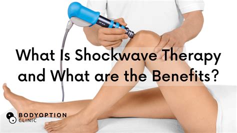 What Is Shockwave Therapy And What Are The Benefits Body Option Clinic