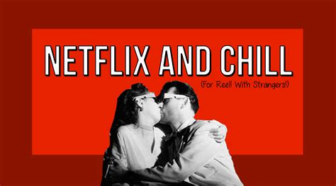 You'll pick out a movie to preserve your dignity but only watch about. Netflix and Chill - Warm Cookies of the Revolution