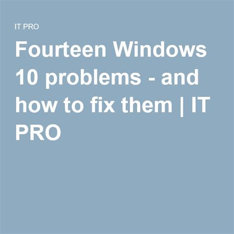 Fourteen Windows 10 Problems And How To Fix Them Windows 10