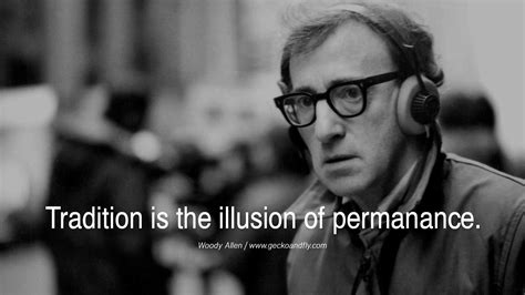 Tbuzz Woody Allen Inspirational Quote Tradition Is The Illusion