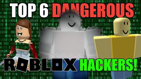 Top 6 Most Dangerous Hackers On Roblox Youtube