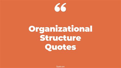 21 Jaw Dropping Organizational Structure Quotes That Will Unlock Your