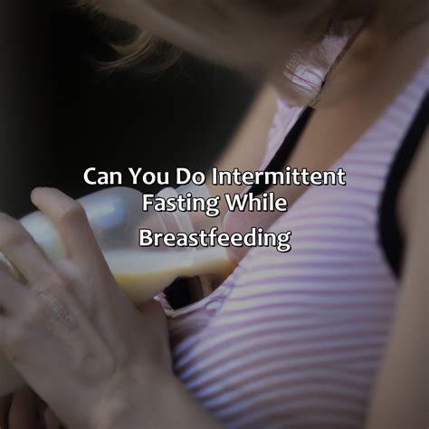 can you do intermittent fasting while breastfeeding fasting forward