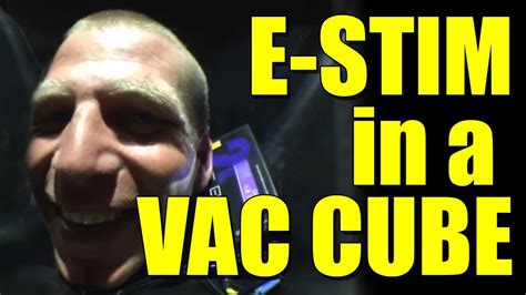 E Stim Systems And A 2b In A Vac Cube Youtube