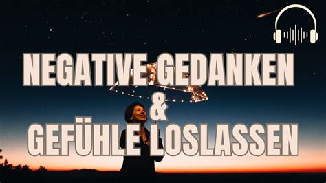 Affirmationen Lass los von negativen Gedanken Gefühlen