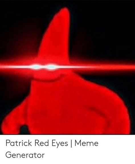 Patrick Red Eyes Meme Eyes Meme Red Eyes Meme Red Eyes