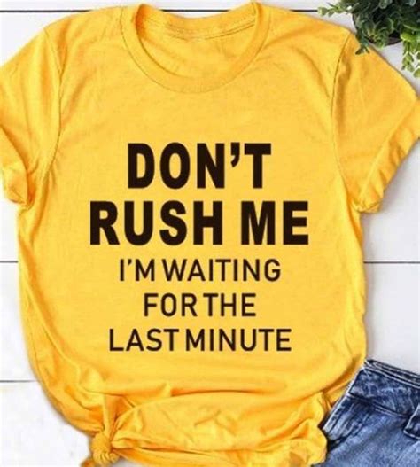 Dont Rush Me T Shirt My T Shirt T Shirt Shirts