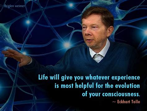 Eckhart Tolle Quote Life Will Give You Whatever Experience Is Most