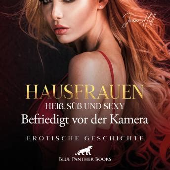 Listen Free to Hausfrauen Heiß süß sexy Befriedigt vor der Kamera Erotik Audio Story