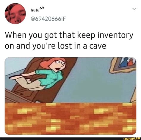 When You Got That Keep Inventory On And Youre Lost In A Cave Ifunny