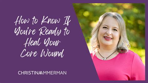 How to Know If You’re Ready to Heal Your Core Wound – Christina