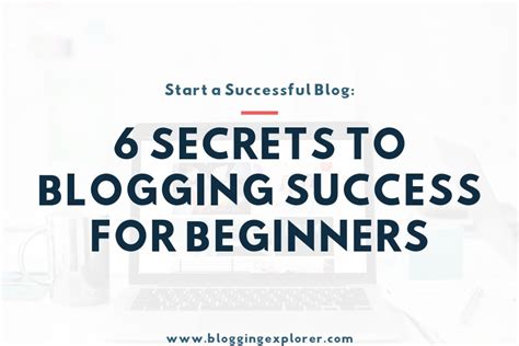 6 Secrets To Successful Blogging For Beginners Blogging Explorer