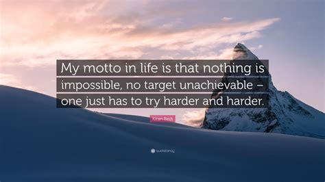 Kiran Bedi Quote My Motto In Life Is That Nothing Is Impossible No