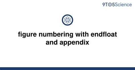 Solved Figure Numbering With Endfloat And Appendix To Science