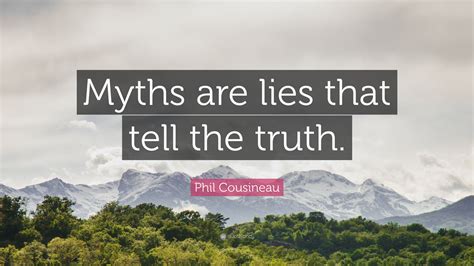 Phil Cousineau Quote Myths Are Lies That Tell The Truth