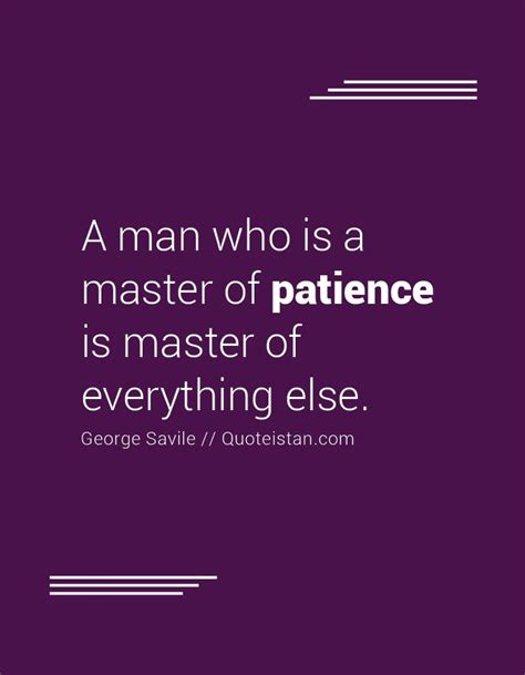 A Man Who Is A Master Of Patience Is Master Of Everything Else