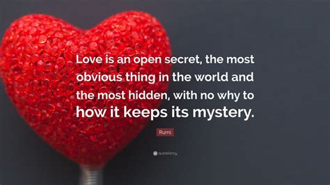 Rumi Quote Love Is An Open Secret The Most Obvious Thing In The