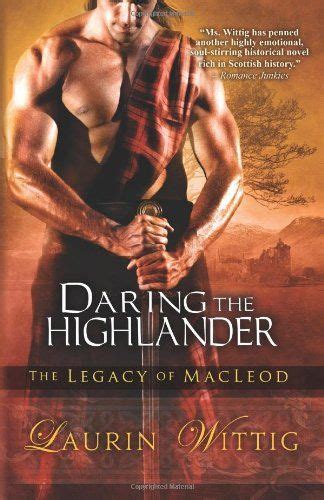 daring the highlander the legacy of macleod by laurin wittig highland romance novels
