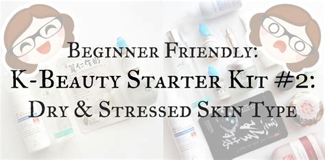 Beginner Friendly Simple K Beauty Starter Kit 2 Dry And Stressed Skin