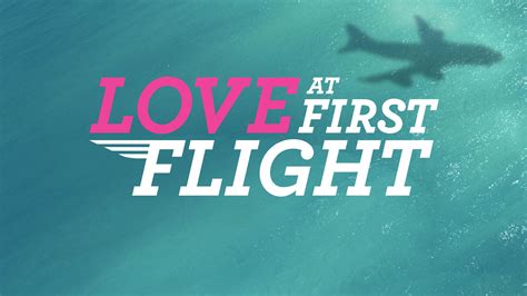 Watch Love At First Flight Full Episodes Video And More Lifetime