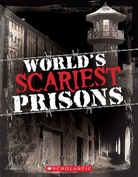 Worlds Scariest Prisons By Emma Carlson Berne Scholastic