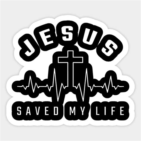 Jesus Saved My Life Jesus Sticker Teepublic