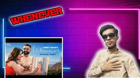 Whenever Full Official Video Amrit Maan New Punjabi Songs 2023 Pakistani Reaction Youtube