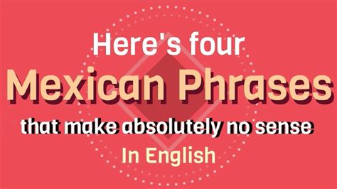Four Mexican Phrases That Make Absolutely No Sense In English Mexican