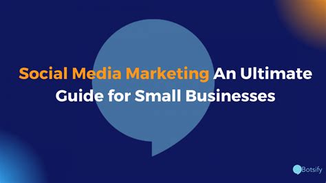 Social Media Marketing An Ultimate Guide For Small Businesses Botsify