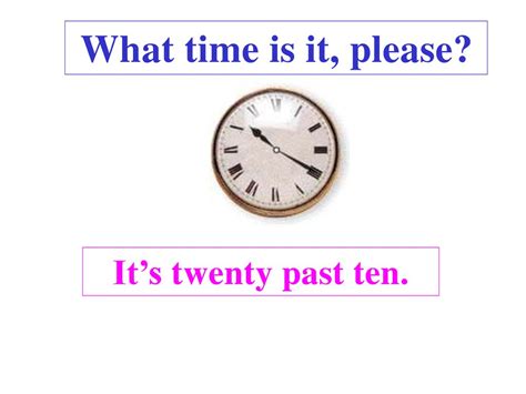 What Time Is It Please Its Twenty Past Ten презентация онлайн