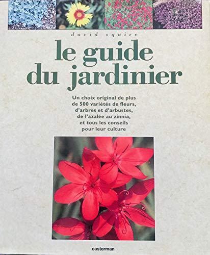 Le Guide Du Jardinier Comment Cultiver Plus De Vari T S De Fleurs