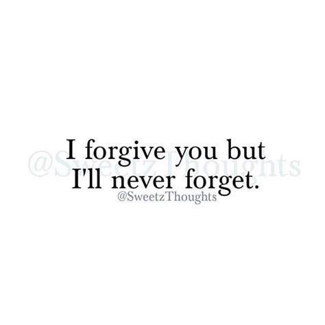 I Forgive You But Ill Never Forget Forgive Yourself Quotes I