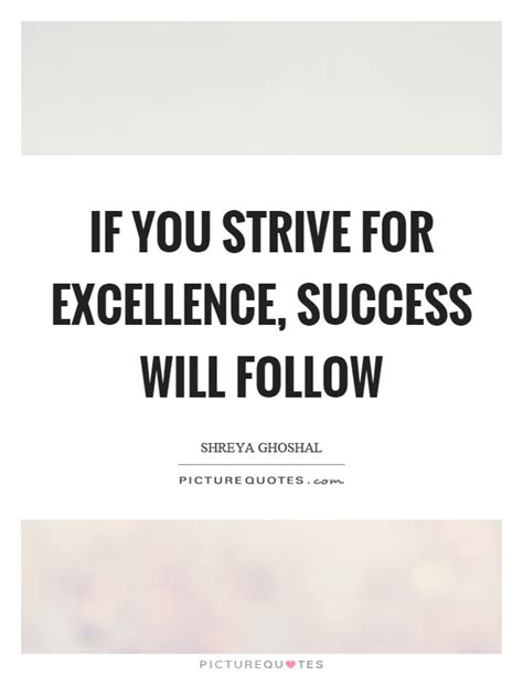 If You Strive For Excellence Success Will Follow Picture Quotes
