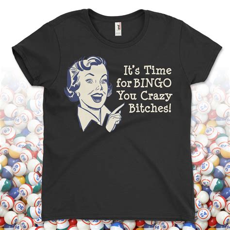 Womens Time For Bingo You Crazy Bitches Shirt Naughty Etsy